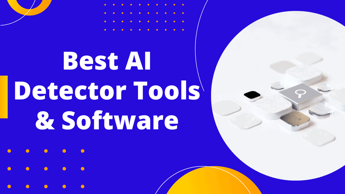 7 Best AI Detector Tools in 2023 Ranked & Reviewed